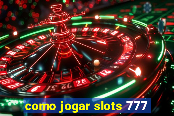 como jogar slots 777